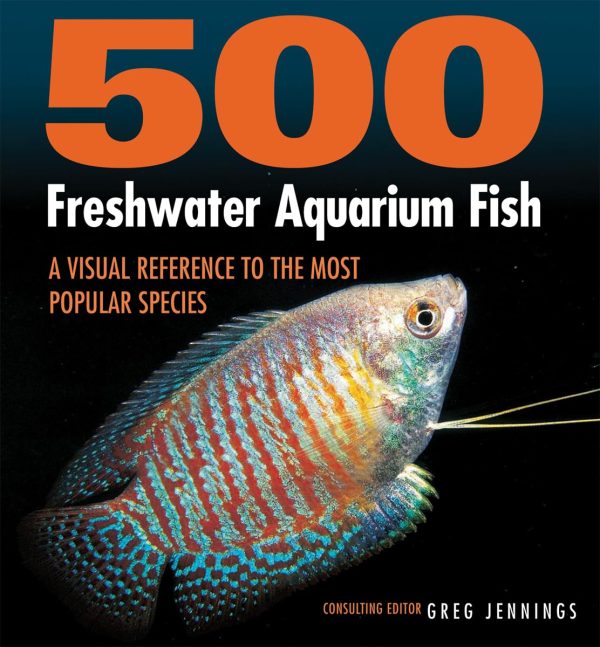 500 Freshwater Aquarium Fish: A Visual Reference to the Most Popular Species